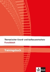 Thematischer Grund- und Aufbauwortschatz Französisch, Trainingsbuch