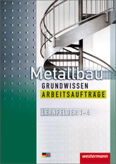 Metallbau Grundwissen, Lernfelder 1-4, Arbeitsaufträge