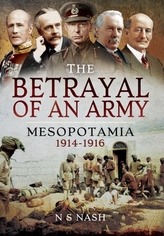  Betrayal of an Army: Mesopotamia 1914-1916