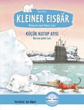 Kleiner Eisbär - Lars, bring uns nach Hause, Deutsch-Türkisch. Küçük Kutup Ayisi . Lars, bizi eve götür!