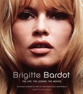 Brigitte Bardot. The Life, The Legend, The Movies