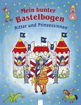 Mein bunter Bastelbogen - Ritter und Prinzessinnen