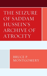 The Seizure of Saddam Hussein\'s Archive of Atrocity