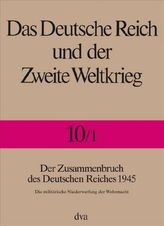 Der Zusammenbruch des Deutschen Reiches 1945. Halbbd.1
