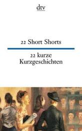 22 Short Shorts. 22 kurze Kurzgeschichten