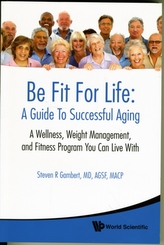  Be Fit For Life: A Guide To Successful Aging - A Wellness, Weight Management, And Fitness Program You Can Live With