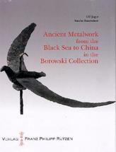 Ancient Metalworks from the Black Sea to China in the Borowski Collection