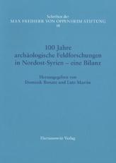 100 Jahre archäologische Feldforschungen in Nordost-Syrien - eine Bilanz