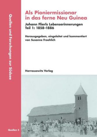 Als Pioniermissionar in das ferne Neu Guinea, Johann Flierls Lebenserinnerungen Als Pioniermissionar in das ferne Neu Guinea, Johann Flierls Lebenserinnerungen