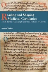 Reading and Shaping Medieval Cartularies - Multi-Scribe Manuscripts and their Patterns of Growth. A Study of the Earlies