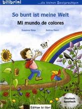 So bunt ist meine Welt, Deutsch-Spanisch. Mi mundo de colores