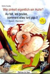 Wie pinkelt eigentlich ein Huhn?, Deutsch-Französisch. Au fait, les poules, comment elles font pipi?, m. Audio-CD