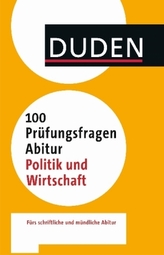 Duden - 100 Prüfungsfragen Abitur Politik und Wirtschaft