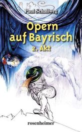 Opern auf Bayrisch 2. Akt. Bd.2