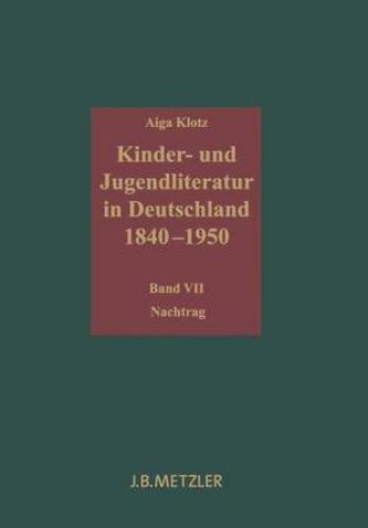 Kinder- und Jugendliteratur in Deutschland 1840 - 1950. Bd.7 Nachtrag Kinder- und Jugendliteratur in Deutschland 1840 - 1950. Bd.7 Nachtrag