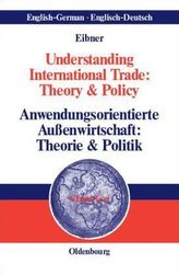 Understanding International Trade: Theory & Policy / Anwendungsorientierte Außenwirtschaft: Theorie & Politik