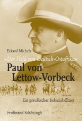 'Der Held von Deutsch-Ostafrika': Paul von Lettow-Vorbeck