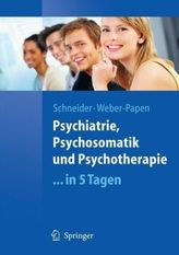 Psychiatrie, Psychosomatik und Psychotherapie . . . in 5 Tagen