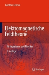 Elektromagnetische Feldtheorie für Ingenieure und Physiker