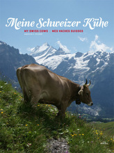 Meine Schweizer Kühe. My Swiss Cows. Mes Vaches Suisses