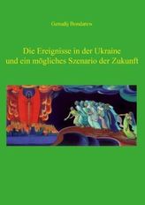 Die Ereignisse in der Ukraine und ein mögliches Szenario der Zukunft. Tl.1