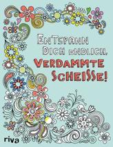 Entspann dich endlich, verdammte Scheiße!