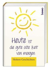 Heute ist die gute alte Zeit von morgen