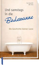 Und samstags in die Badewanne