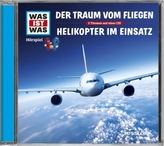 Der Traum vom Fliegen / Helikopter im Einsatz, 1 Audio-CD