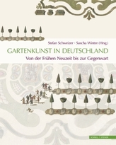 Gartenkunst in Deutschland. Von der Frühen Neuzeit bis zur Gegenwart