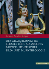 Der Orgelprospekt im Kloster Lüne als Zeugnis barock-lutherischer Bild- und Musiktheologie