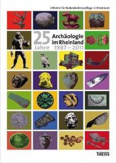 Archäologie im Rheinland / 25 Jahre Archäologie im Rheinland 1987-2011