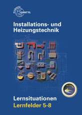 Installations- und Heizungstechnik Lernsituationen LF 5-8, mit CD-ROM