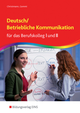 Deutsch/Betriebliche Kommunikation für das Berufskolleg I und II