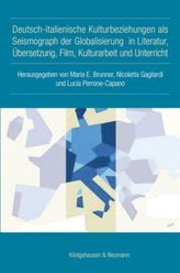 Deutsch-italienische Kulturbeziehungen als Seismograph der Globalisierung in Literatur, Übersetzung, Film, Kulturarbeit und Unte