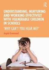  Understanding, Nurturing and Working Effectively with Vulnerable Children in Schools