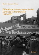 Öffentliche Erinnerungen an den Luftkrieg in Nordhausen 1945-2005