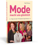 Mode macht uns glücklich - Tipps von der TV-Stylistin Inga Dröszus