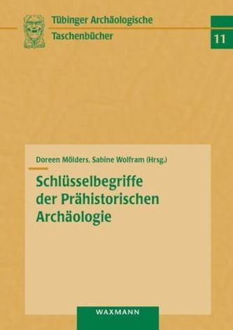 Schlüsselbegriffe der Prähistorischen Archäologie Schlüsselbegriffe der Prähistorischen Archäologie