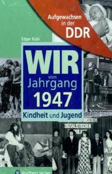 Wir vom Jahrgang 1947 - Aufgewachsen in der DDR