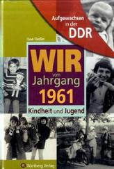 Wir vom Jahrgang 1961 - Aufgewachsen in der DDR