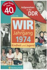 Wir vom Jahrgang 1974 - Aufgewachsen in der DDR