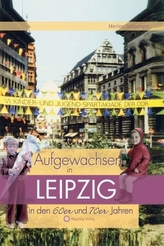 Aufgewachsen in Leipzig in den 60er und 70er Jahren