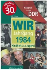 Wir vom Jahrgang 1984 - Geboren in der DDR