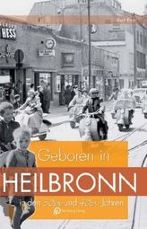 Geboren in Heilbronn in den 30er und 40er Jahren