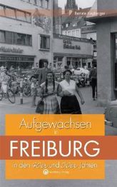 Aufgewachsen in Freiburg in den 40er und 50er Jahren