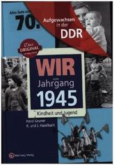 Wir vom Jahrgang 1945 - Aufgewachsen in der DDR