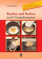 Kochen und Backen nach Grundrezepten, Neuausgabe m. farb. Phasenfotos