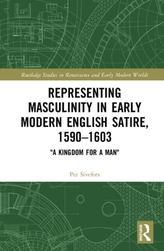  Representing Masculinity in Early Modern English Satire, 1590-1603