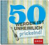 50 werden ist unheimlich . . . prickelnd!